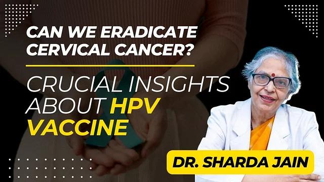 Can we eradicate Cervical cancer? : Crucial Insights about HPV Vaccine