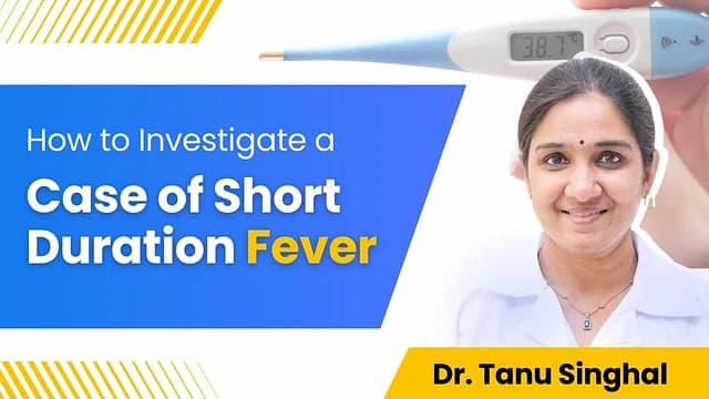 How To Investigate A Case of Short Duration Fever