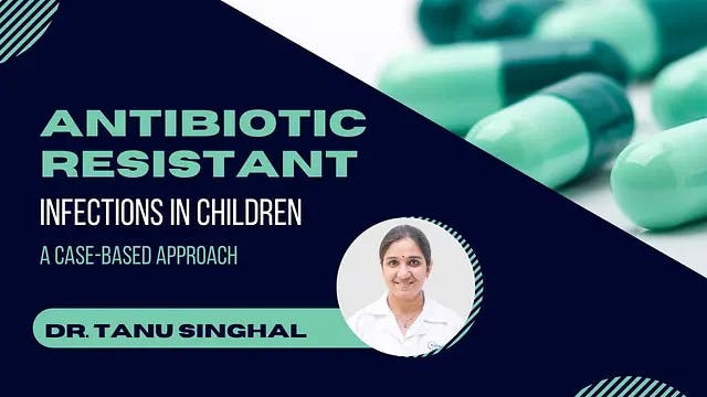 Antibiotic Resistant Infections in Children (case based approach)