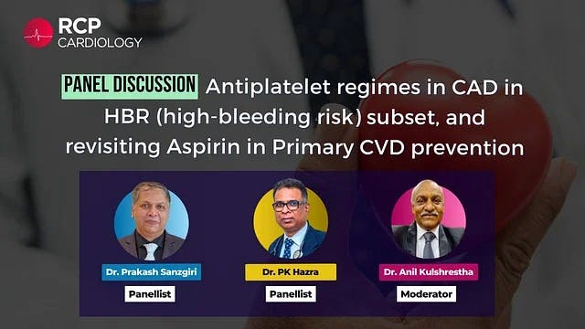 Antiplatelet regimes in CAD in HBR subset, and revisiting Aspirin in Primary CVD prevention
