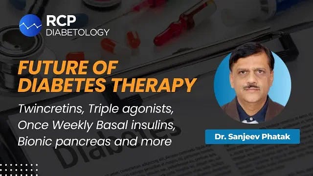 Future of Diabetes therapy: Twincretins, Triple agonists, Once Weekly Basal insulins and more