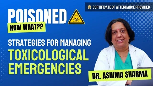 Poisoned! Now What? Strategies for Managing Toxicological Emergencies [Part 1]