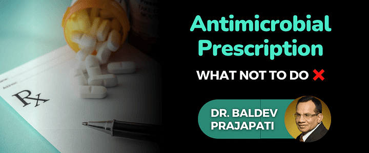 Antimicrobial Prescription - What Not to do?