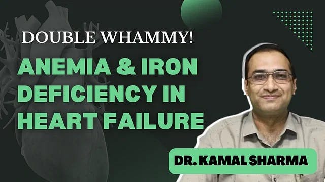 Double whammy: Anemia & Iron Deficiency in Heart Failure