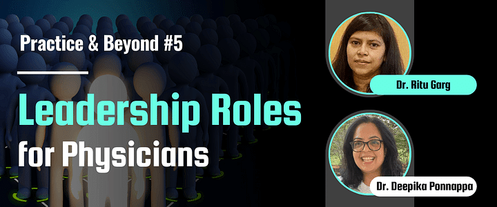 Practice & Beyond #5: Leadership Roles for Physicians