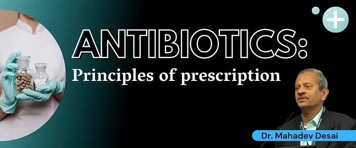 Antibiotics: Principles of prescription