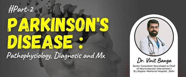 Parkinson's Disease : Pathophysiology, Diagnosis and Mx